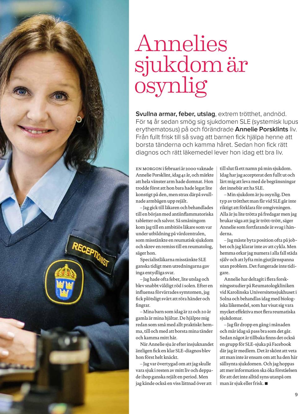 en morgon i februari år 2000 vaknade Annelie Porsklint, idag 41 år, och märkte att hela vänster arm hade domnat.