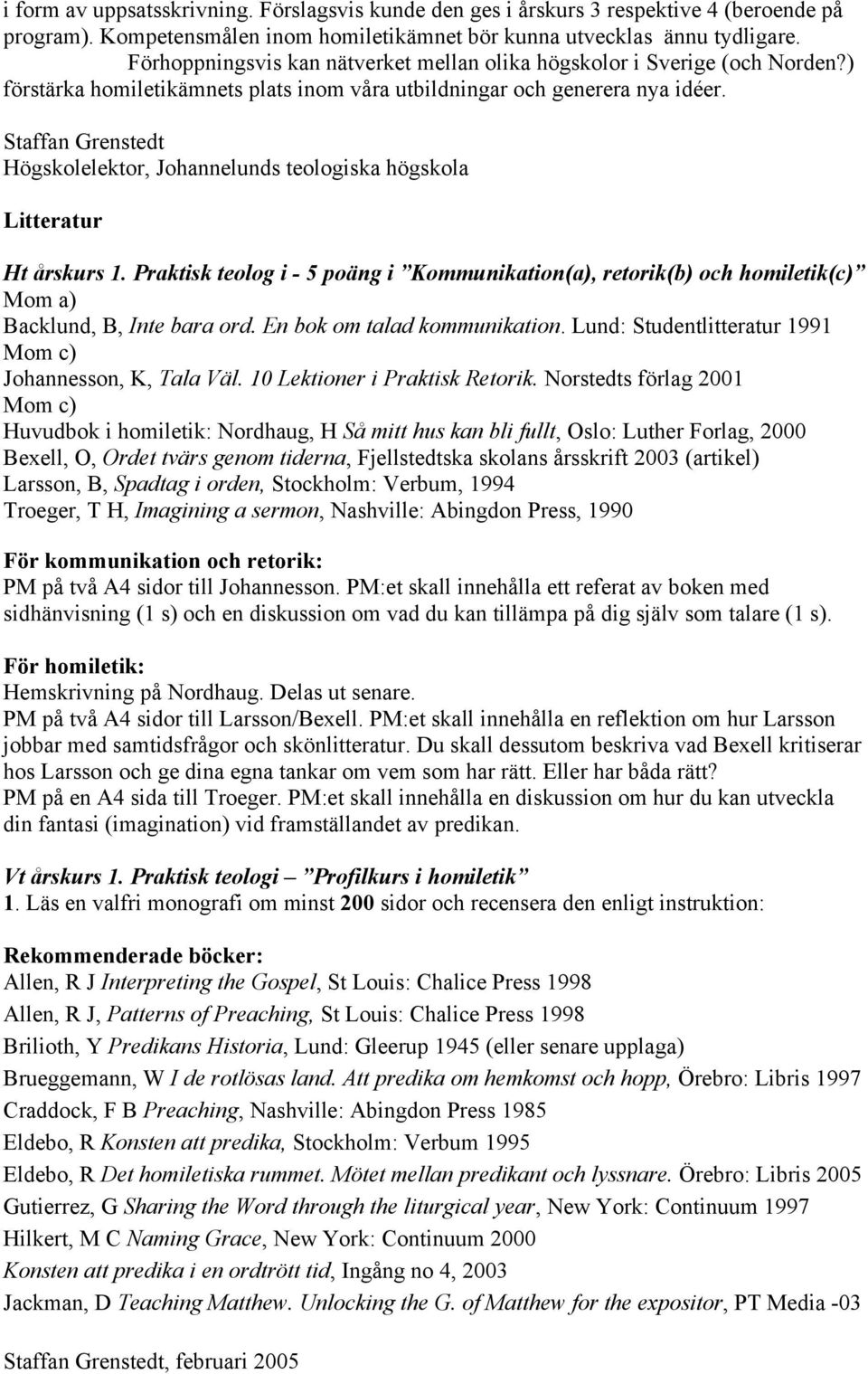 Staffan Grenstedt Högskolelektor, Johannelunds teologiska högskola Litteratur Ht årskurs 1.