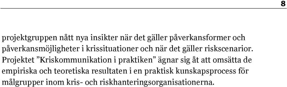 Projektet Kriskommunikation i praktiken ägnar sig åt att omsätta de empiriska och