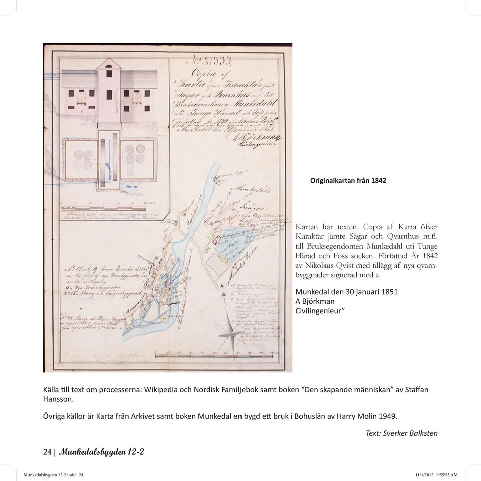 Munkedal den 30 januari 1851 A Björkman Civilingenieur Källa till text om processerna: Wikipedia och Nordisk Familjebok samt boken Den skapande människan av