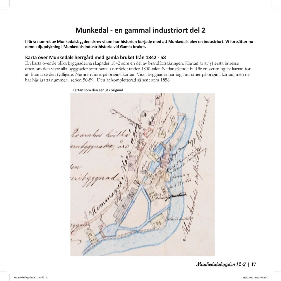 Karta över Munkedals herrgård med gamla bruket från 1842-58 En karta över de olika byggnaderna skapades 1842 som en del av brandförsäkringen.