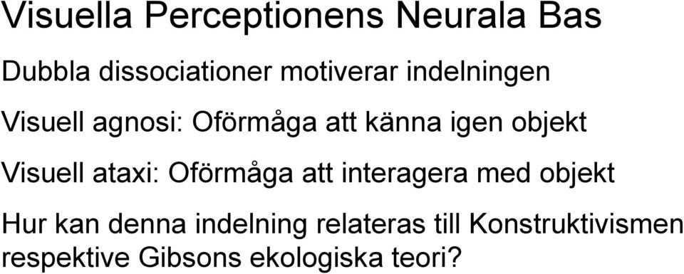 ataxi: Oförmåga att interagera med objekt Hur kan denna indelning