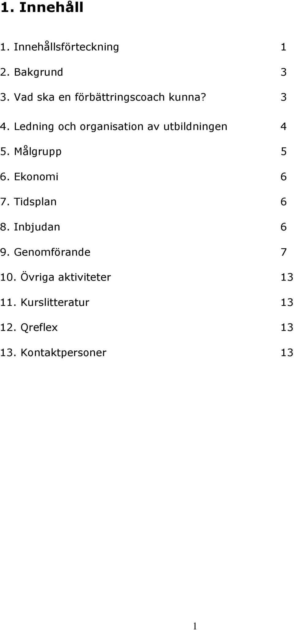 Ledning och organisation av utbildningen 4 5. Målgrupp 5 6. Ekonomi 6 7.