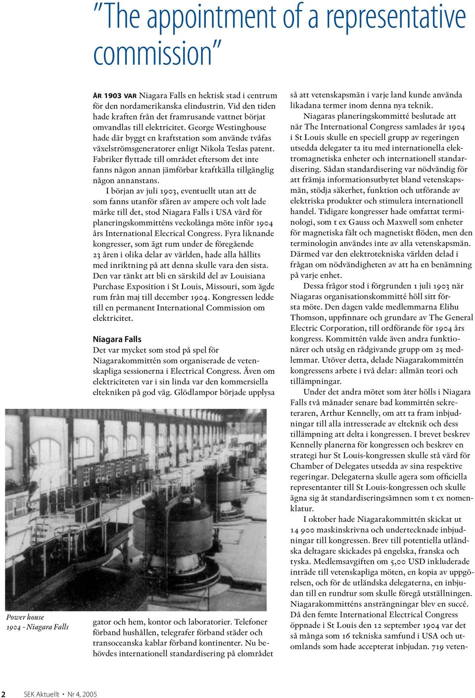 George Westinghouse hade där byggt en kraftstation som använde tvåfas växelströmsgeneratorer enligt Nikola Teslas patent.