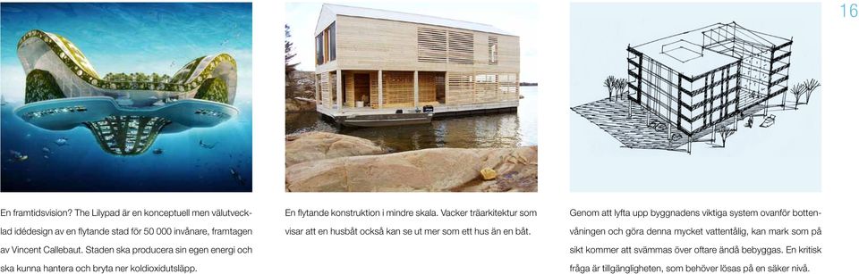 Vacker träarkitektur som visar att en husbåt också kan se ut mer som ett hus än en båt.