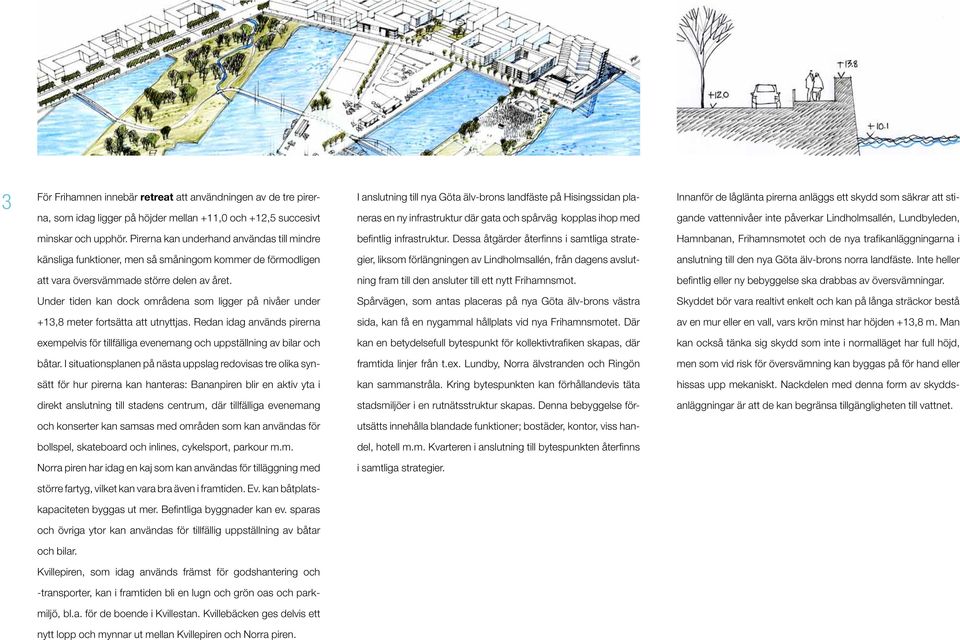 upphör. Pirerna kan underhand användas till mindre befintlig infrastruktur.