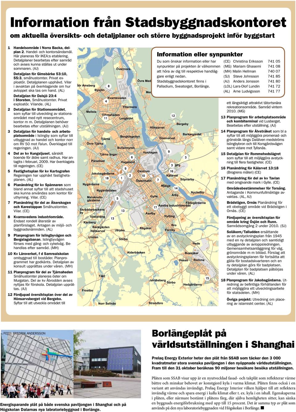 Detaljplanen upphävd. Vilar i avvaktan på överklagande om hur avloppet ska tas om hand. (L) Detaljplan för Dalsjö 23:4 i Storsten, Småhustomter. Privat exploatör. Vilande.