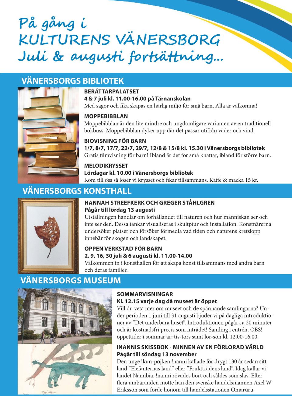 BIOVISNING FÖR BARN 1/7, 8/7, 17/7, 22/7, 29/7, 12/8 & 15/8 kl. 15.30 i Vänersborgs bibliotek Gratis filmvisning för barn! Ibland är det för små knattar, ibland för större barn.