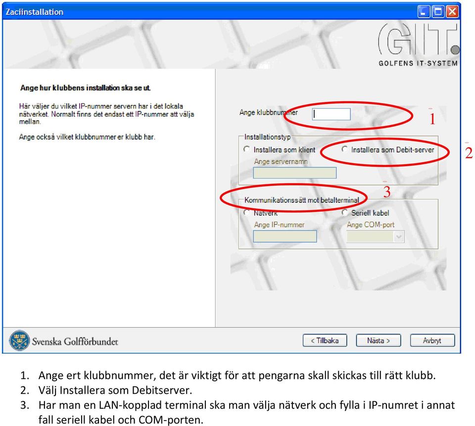 skickas till rätt klubb. 2. Välj Installera som Debitserver. 3.
