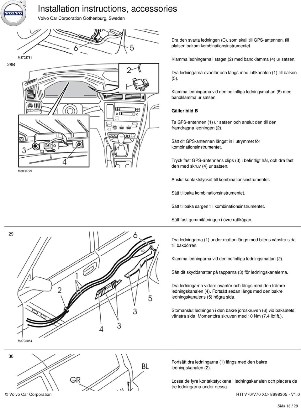 Gäller bild B Ta GPS-antennen (1) ur satsen och anslut den till den framdragna ledningen (2). Sätt dit GPS-antennen längst in i utrymmet för kombinationsinstrumentet.