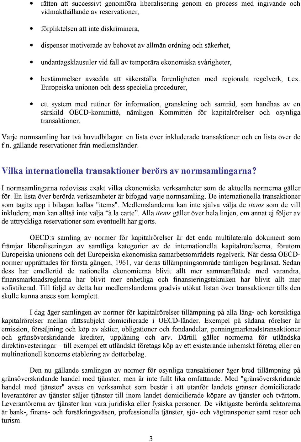 Europeiska unionen och dess speciella procedurer, ett system med rutiner för information, granskning och samråd, som handhas av en särskild OECD-kommitté, nämligen Kommittén för kapitalrörelser och