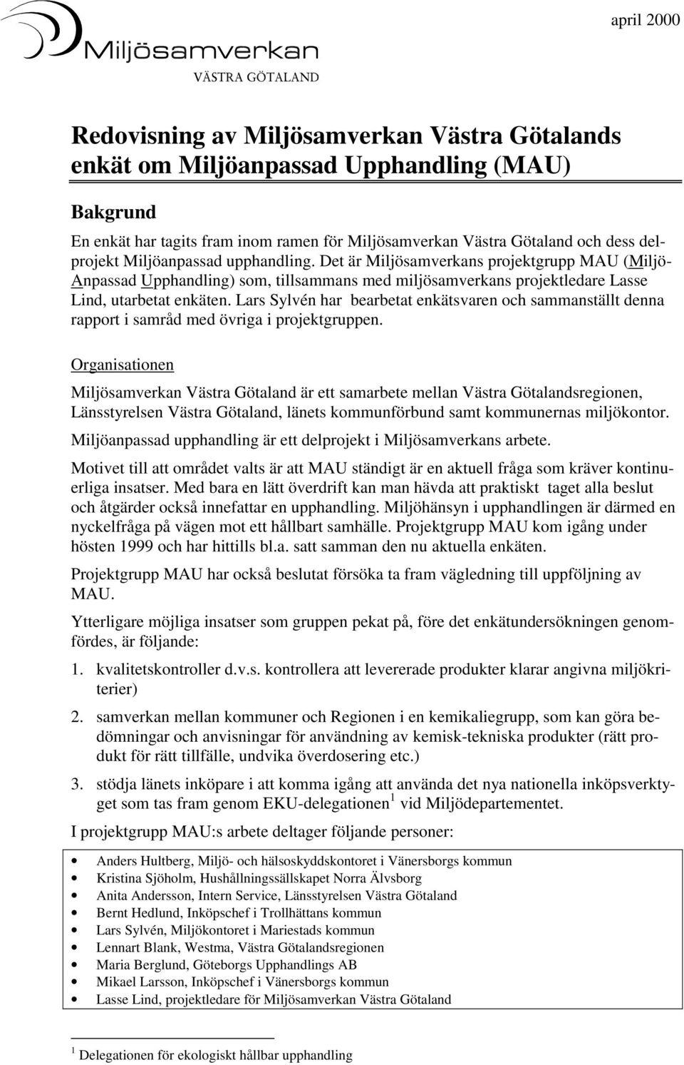 Lars Sylvén har bearbetat enkätsvaren och sammanställt denna rapport i samråd med övriga i projektgruppen.