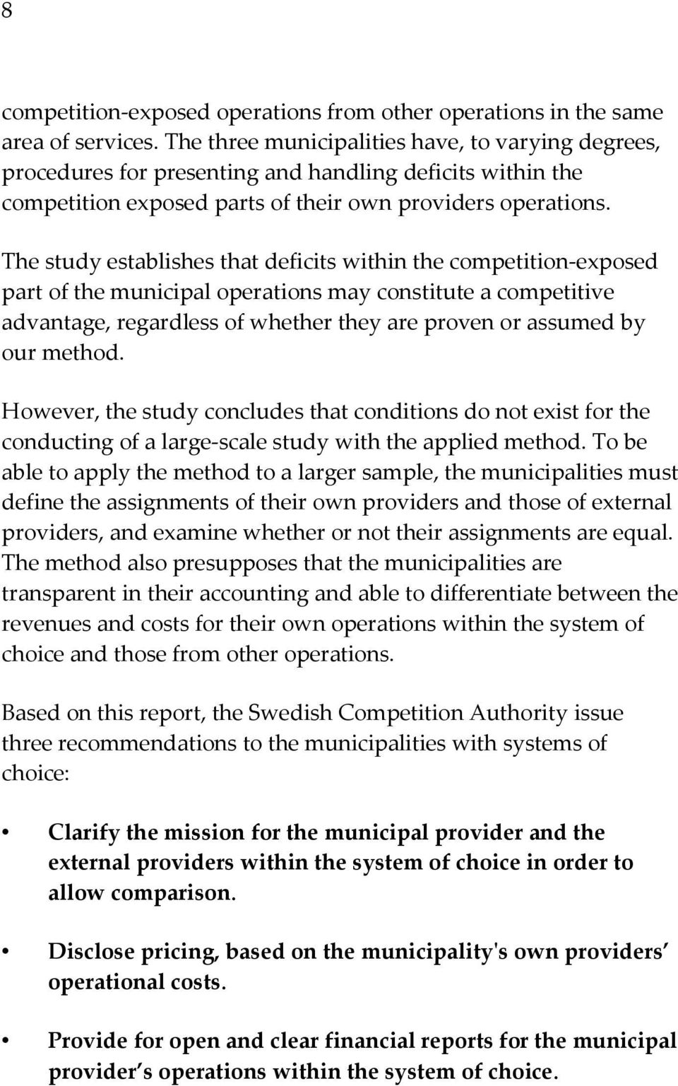 The study establishes that deficits within the competition-exposed part of the municipal operations may constitute a competitive advantage, regardless of whether they are proven or assumed by our