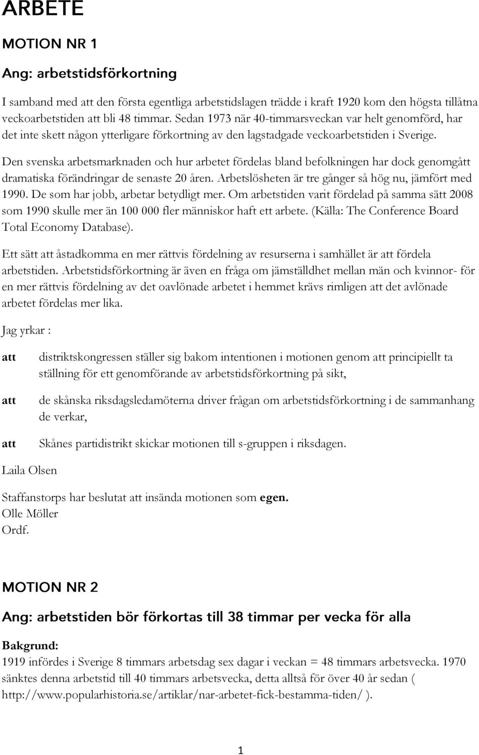 Den svenska arbetsmarknaden och hur arbetet fördelas bland befolkningen har dock genomgått dramatiska förändringar de senaste 20 åren. Arbetslösheten är tre gånger så hög nu, jämfört med 1990.