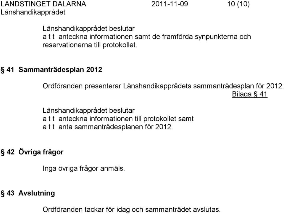 Bilaga 41 beslutar a t t anteckna informationen till protokollet samt a t t anta sammanträdesplanen för 2012.