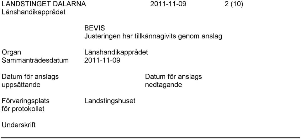 tillkännagivits genom anslag Datum för anslags uppsättande