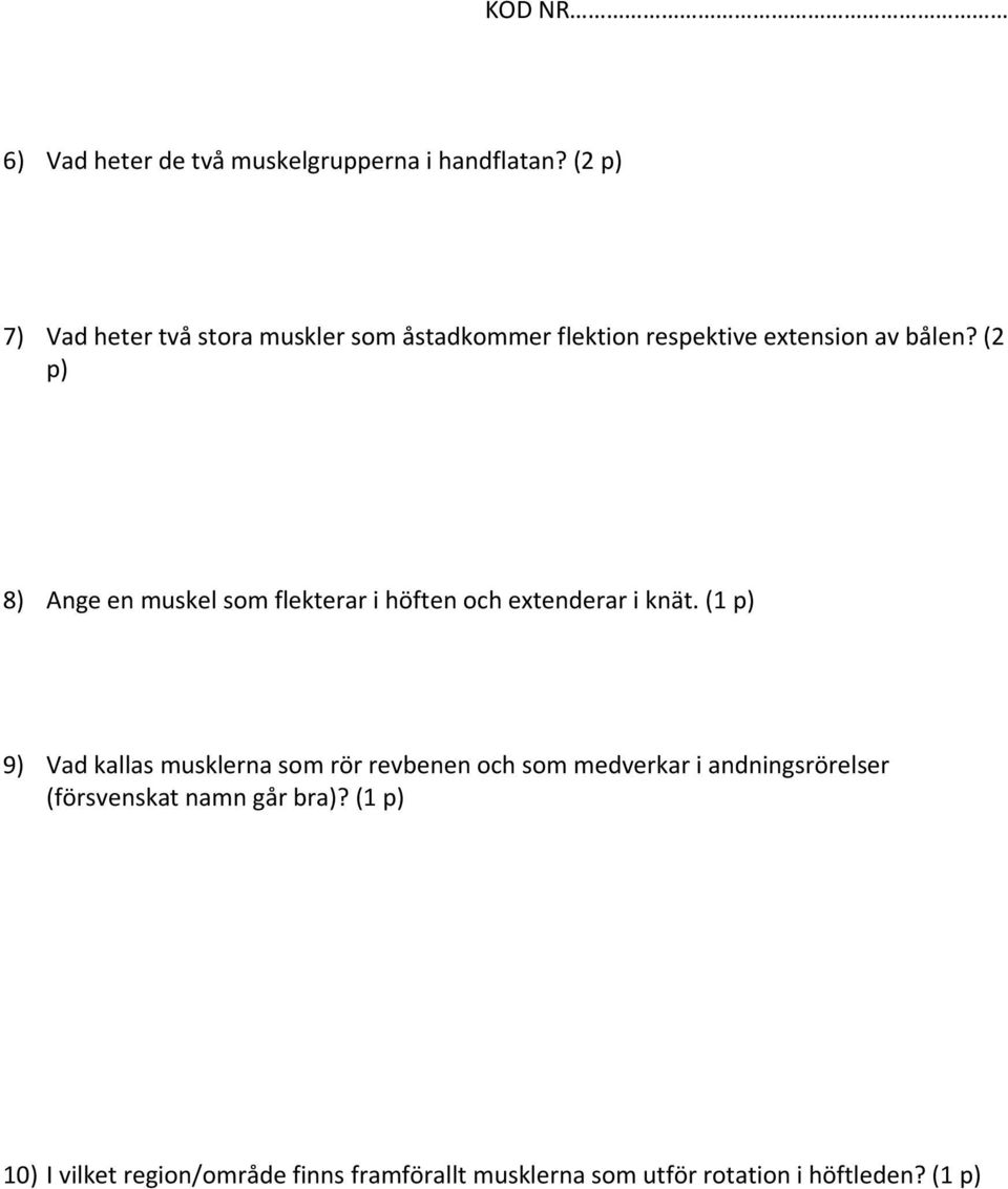 (2 p) 8) Ange en muskel som flekterar i höften och extenderar i knät.