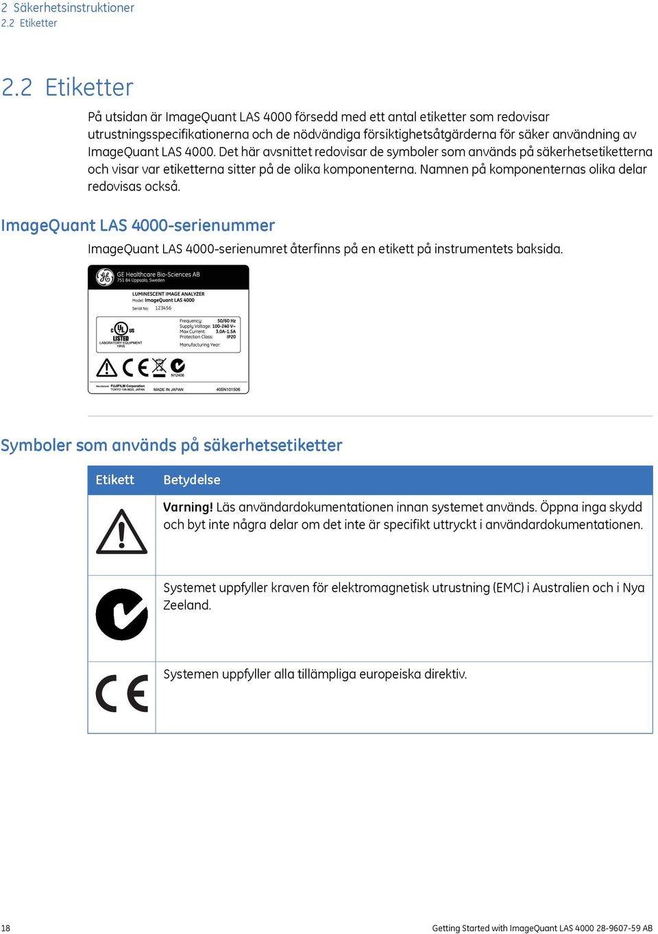 LAS 4000. Det här avsnittet redovisar de symboler som används på säkerhetsetiketterna och visar var etiketterna sitter på de olika komponenterna. Namnen på komponenternas olika delar redovisas också.