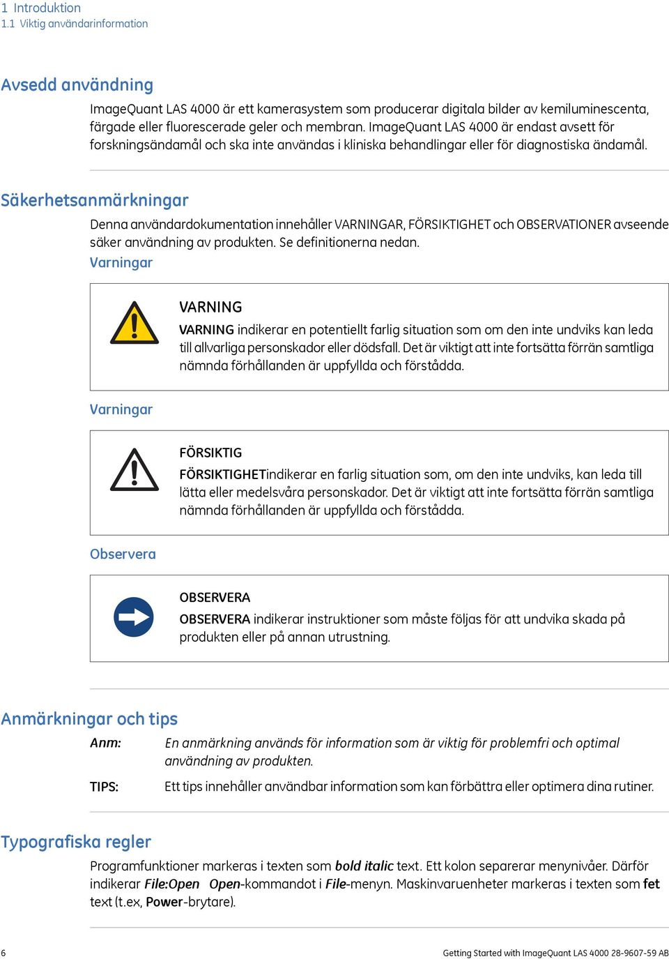 ImageQuant LAS 4000 är endast avsett för forskningsändamål och ska inte användas i kliniska behandlingar eller för diagnostiska ändamål.