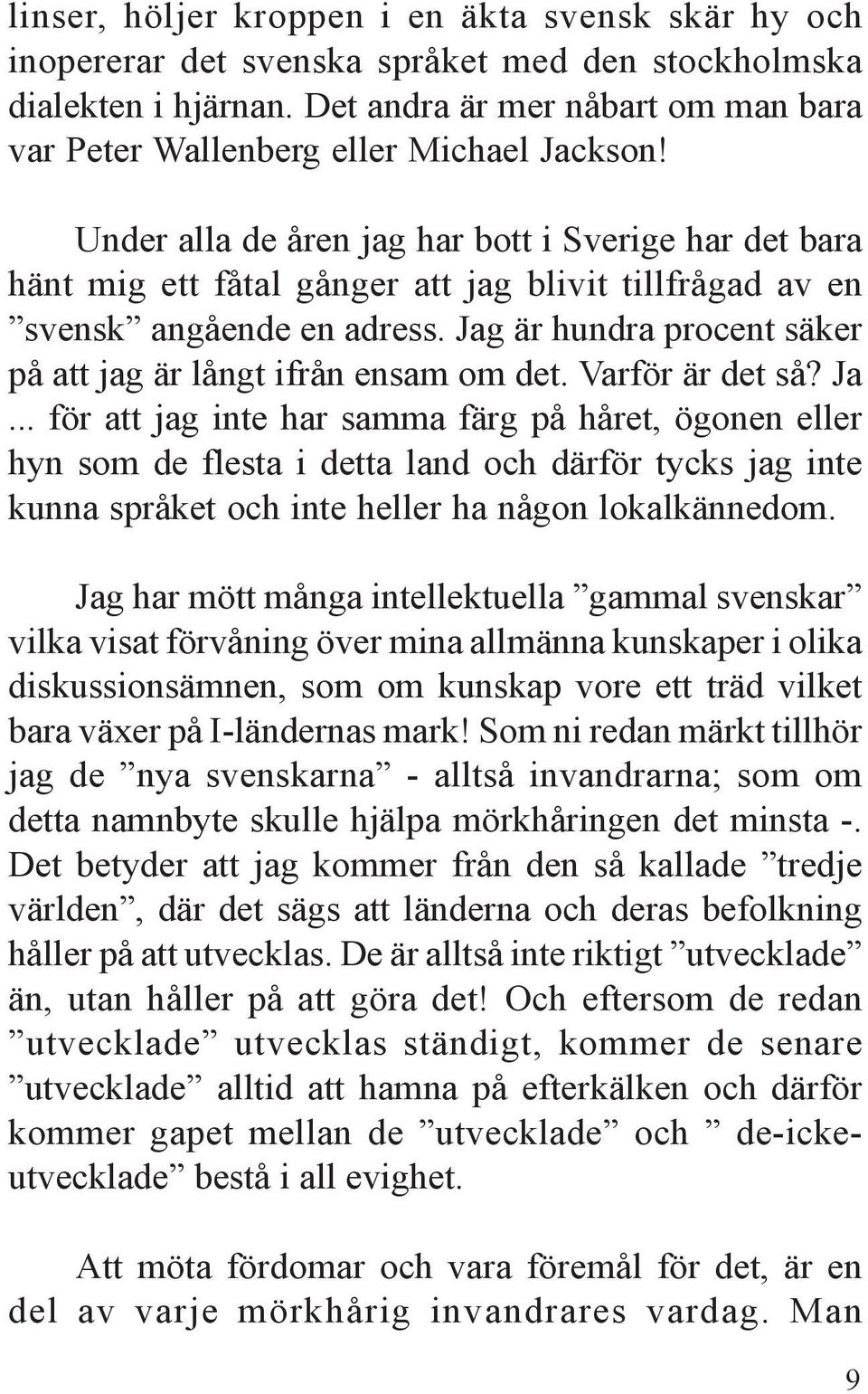 Under alla de åren jag har bott i Sverige har det bara hänt mig ett fåtal gånger att jag blivit tillfrågad av en svensk angående en adress.