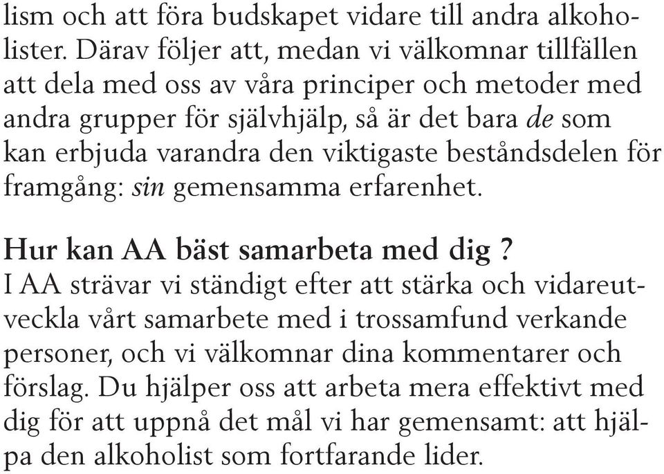 erbjuda varandra den viktigaste beståndsdelen för framgång: sin gemensamma erfarenhet. Hur kan AA bäst samarbeta med dig?