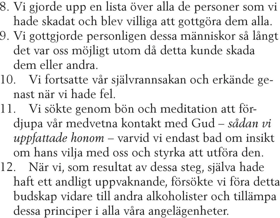 Vi fortsatte vår självrannsakan och erkände genast när vi hade fel. 11.