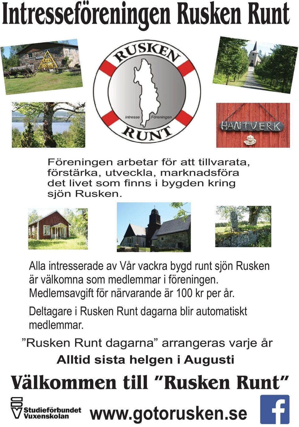 Alla intresserade av Vår vackra bygd runt sjön Rusken är välkomna som medlemmar i föreningen. Medlemsavgift www.
