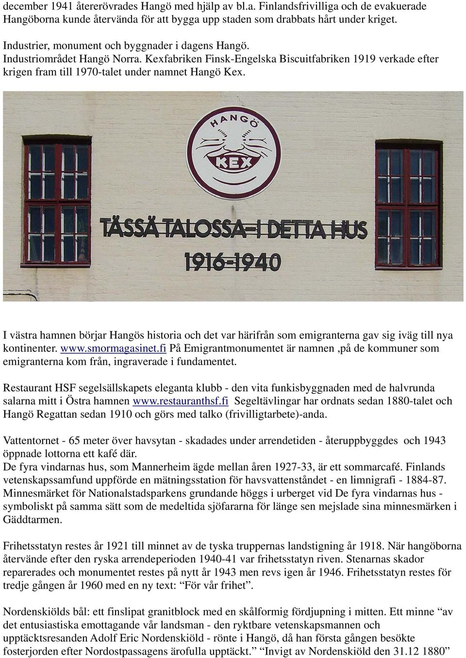 I västra hamnen börjar Hangös historia och det var härifrån som emigranterna gav sig iväg till nya kontinenter. www.smormagasinet.