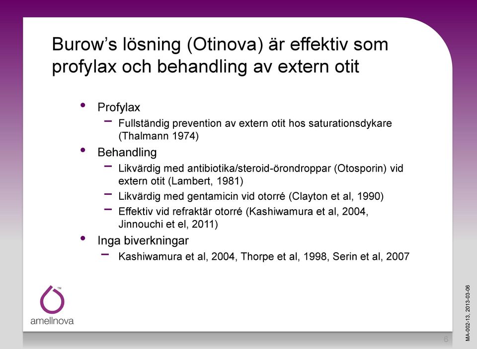 vid extern otit (Lambert, 1981) Likvärdig med gentamicin vid otorré (Clayton et al, 1990) Effektiv vid refraktär otorré