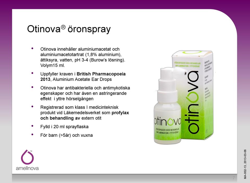 Uppfyller kraven i British Pharmacopoeia 2013, Aluminium Acetate Ear Drops Otinova har antibakteriella och antimykotiska