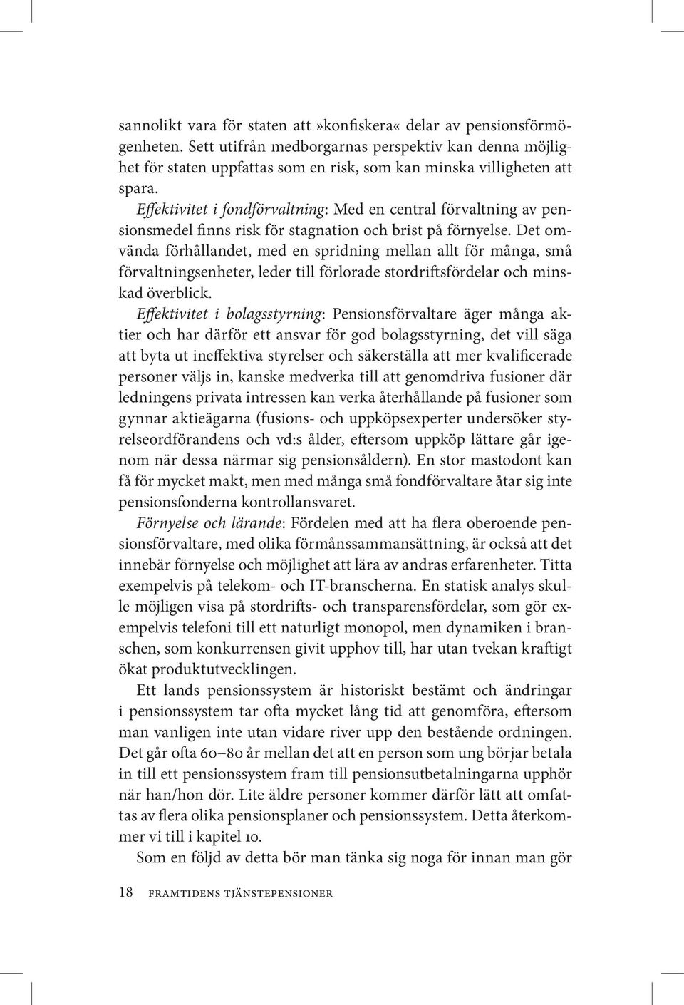 Effektivitet i fondförvaltning: Med en central förvaltning av pensionsmedel finns risk för stagnation och brist på förnyelse.