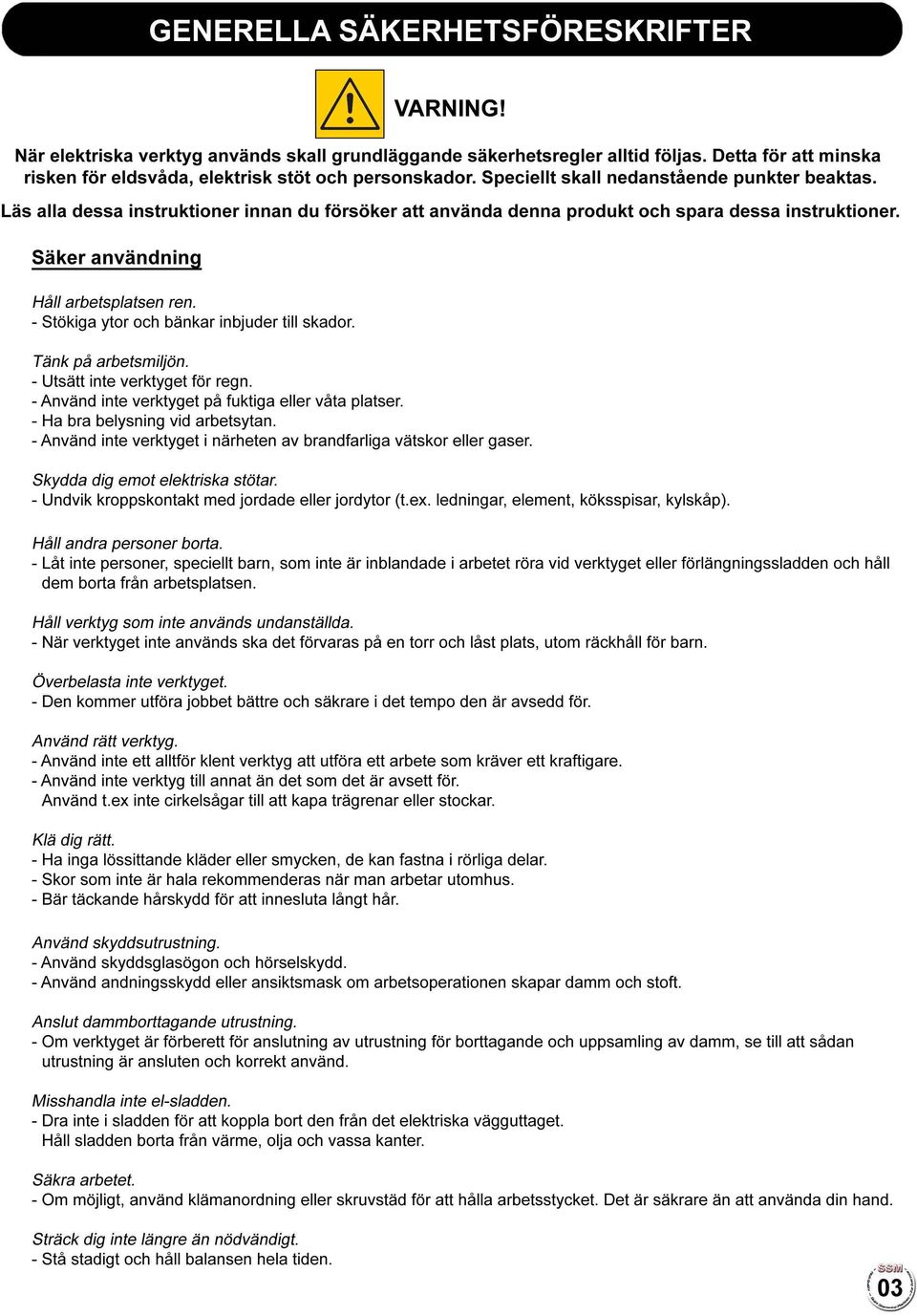 Läs alla dessa instruktioner innan du försöker att använda denna produkt och spara dessa instruktioner. Säker användning Håll arbetsplatsen ren. - Stökiga ytor och bänkar inbjuder till skador.