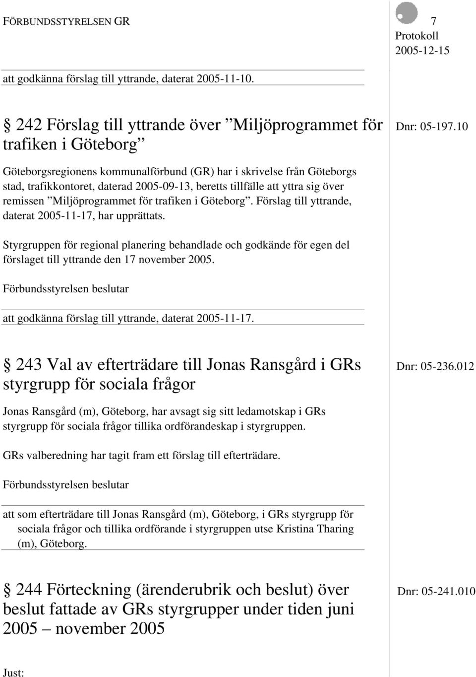 för trafiken i Göteborg. Förslag till yttrande, daterat 2005-11-17, har upprättats.