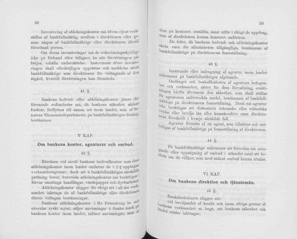 Instrument öfver inventeringen skall ofördröjligen upprättas och meddelas sä v ä l bankfullmäktige som direktionen för vidtagande af de» ätgärd, hvartill förrättningen kan föranleda.