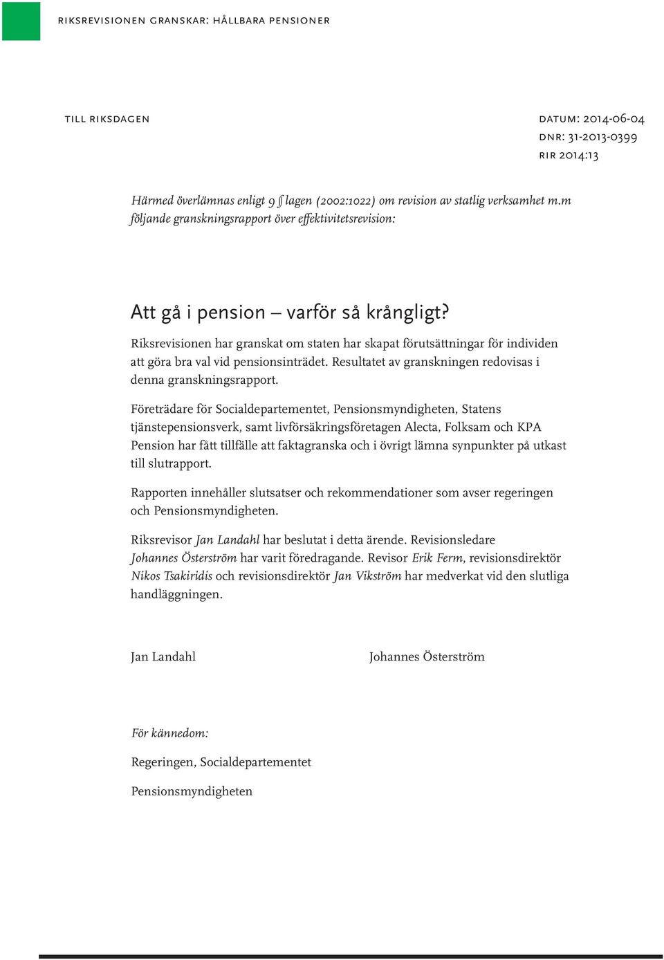 Riksrevisionen har granskat om staten har skapat förutsättningar för individen att göra bra val vid pensionsinträdet. Resultatet av granskningen redovisas i denna granskningsrapport.