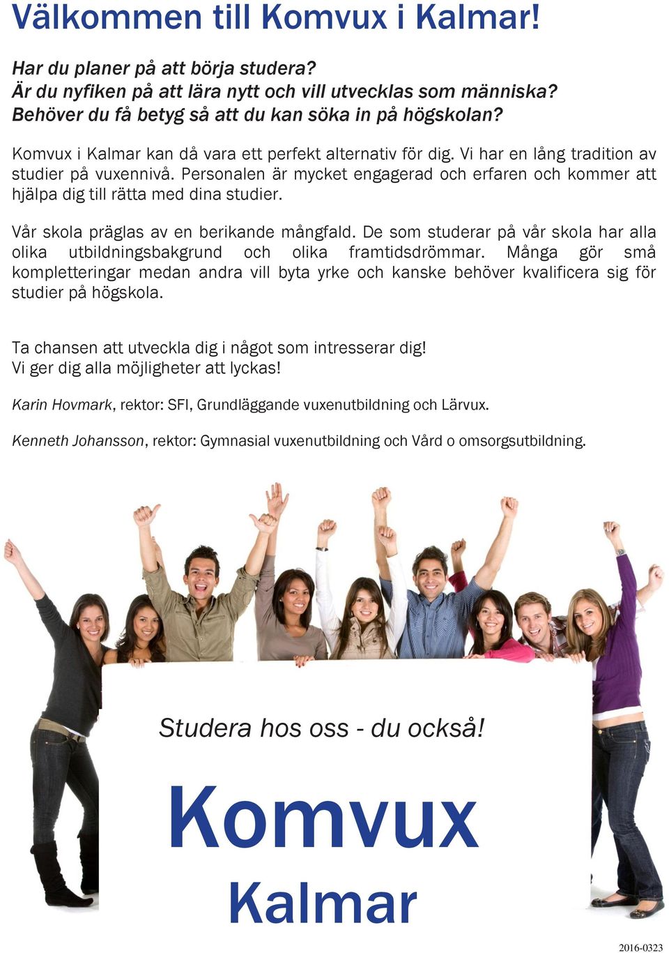 Personalen är mycket engagerad och erfaren och kommer att hjälpa dig till rätta med dina studier. Vår skola präglas av en berikande mångfald.