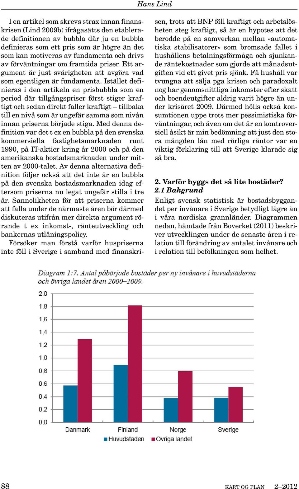 Istället definieras i den artikeln en prisbubbla som en period där tillgångspriser först stiger kraftigt och sedan direkt faller kraftigt tillbaka till en nivå som är ungefär samma som nivån innan