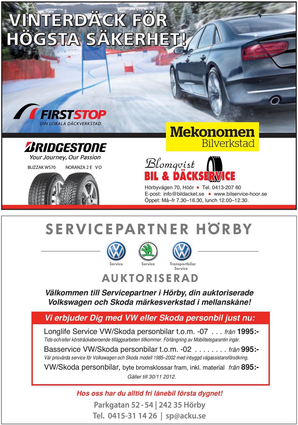 Vi erbjuder Dig med VW eller Skoda personbil just nu: Longlife Service VW/Skoda personbilar t.o.m. -07... från 1995:- Tids-och/eller körsträckeberoende tilläggsarbeten tillkommer.