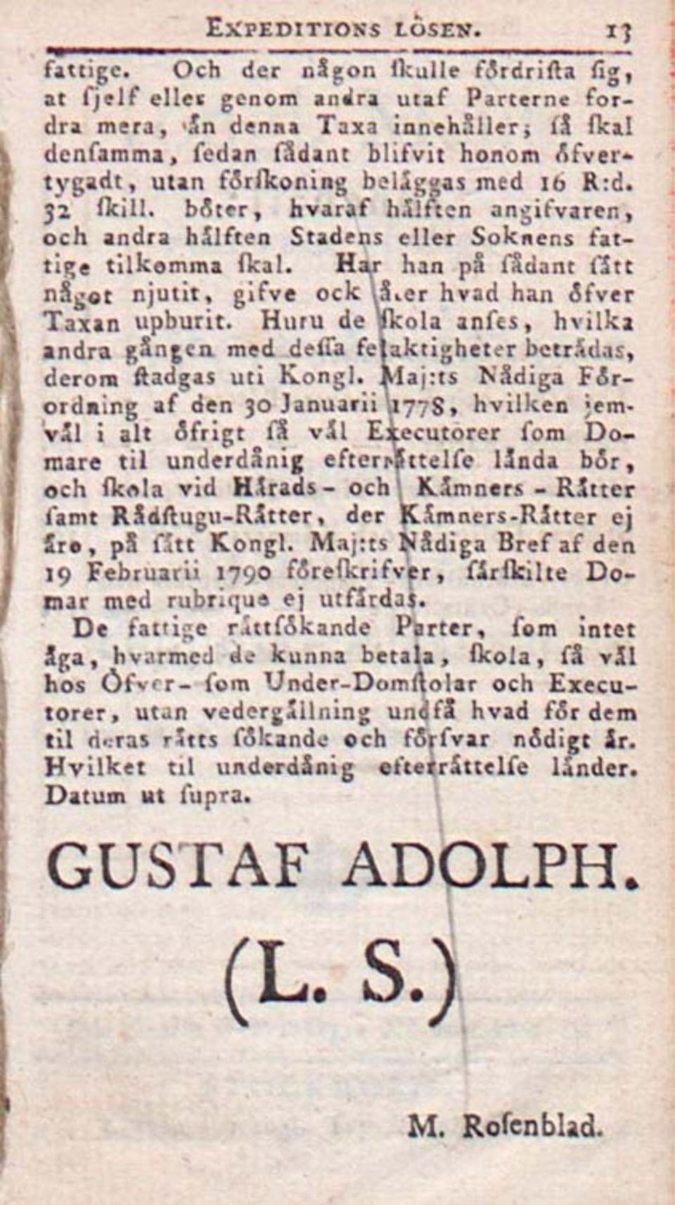 beläggas med 16 R:d. 32 fkill. böter, hvaraf hälften angifvaren, och andra hälften Stadens eller Soknens fattige tilkomma fkal. Ha,r han på fådant fä 11 något njutit, gifve ock.