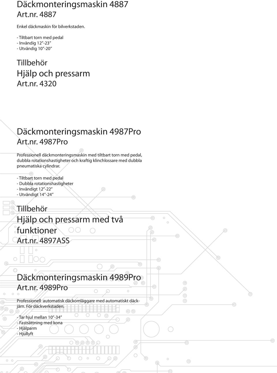 - Tiltbart torn med pedal - Dubbla rotationshastigheter - Invändigt 12-22 - Utvändigt 14-24 Tillbehör Hjälp och pressarm med två funktioner Art.nr.