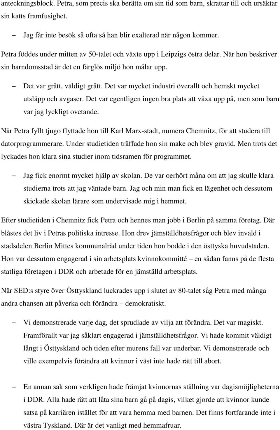 Det var mycket industri överallt och hemskt mycket utsläpp och avgaser. Det var egentligen ingen bra plats att växa upp på, men som barn var jag lyckligt ovetande.