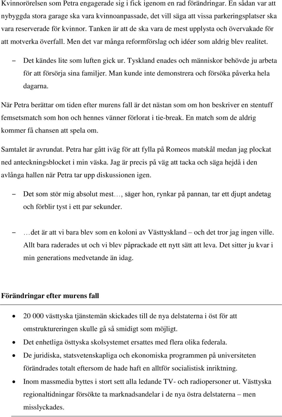 Tanken är att de ska vara de mest upplysta och övervakade för att motverka överfall. Men det var många reformförslag och idéer som aldrig blev realitet. Det kändes lite som luften gick ur.