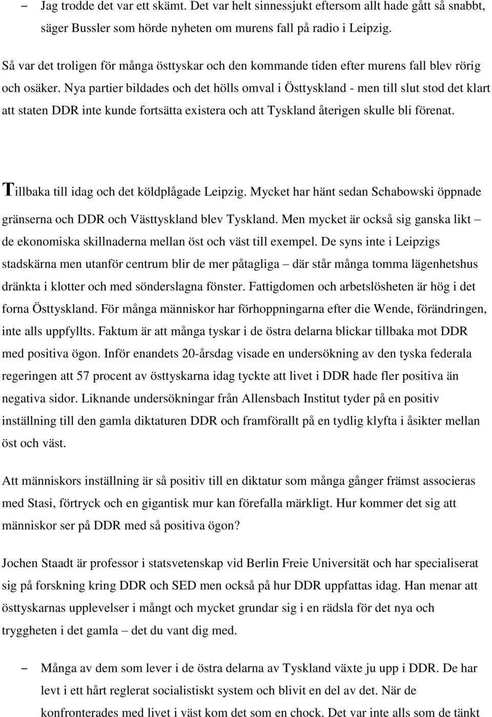 Nya partier bildades och det hölls omval i Östtyskland - men till slut stod det klart att staten DDR inte kunde fortsätta existera och att Tyskland återigen skulle bli förenat.