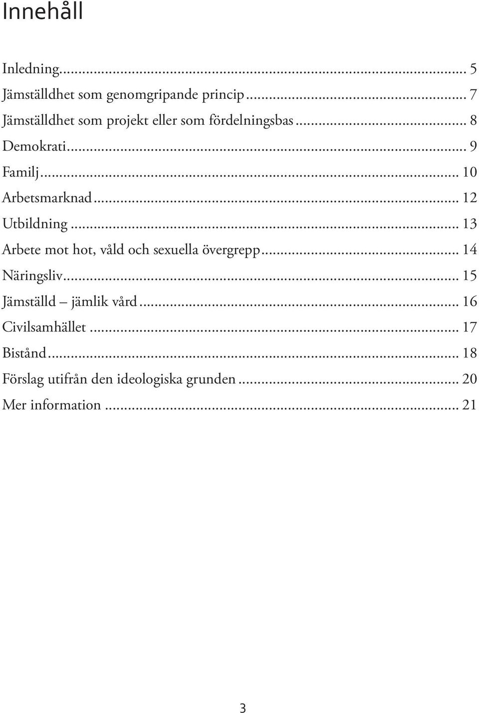 .. 10 Arbetsmarknad... 12 Utbildning... 13 Arbete mot hot, våld och sexuella övergrepp.