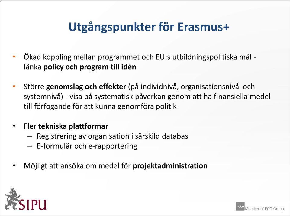 systematisk påverkan genom att ha finansiella medel till förfogande för att kunna genomföra politik Fler tekniska