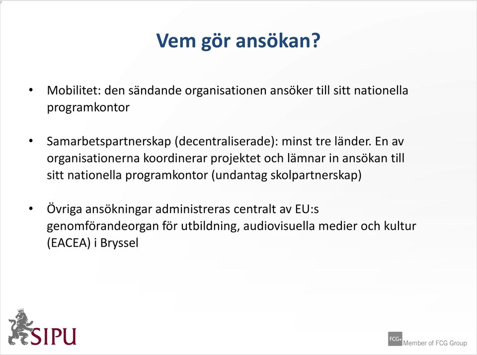 (decentraliserade): minst tre länder.