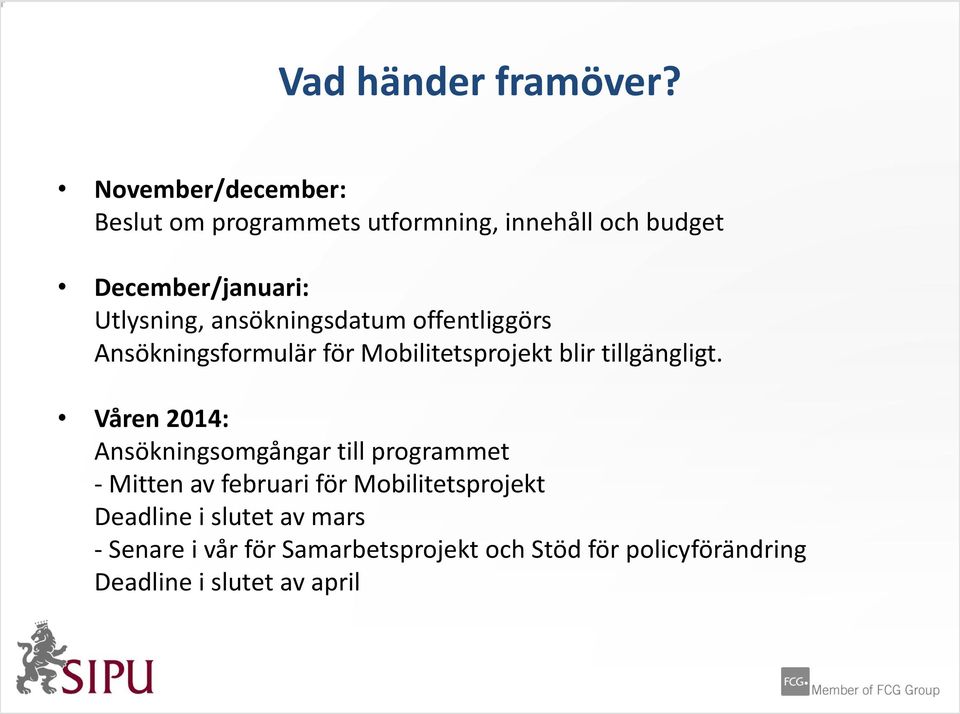 ansökningsdatum offentliggörs Ansökningsformulär för Mobilitetsprojekt blir tillgängligt.