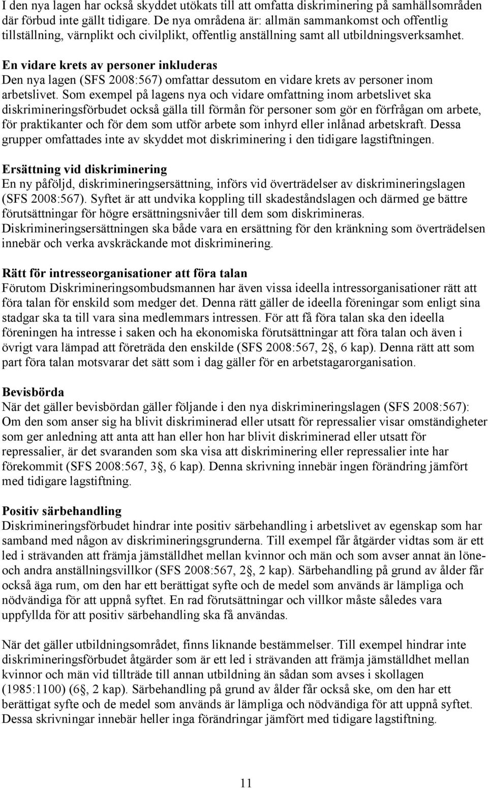 En vidare krets av personer inkluderas Den nya lagen (SFS 2008:567) omfattar dessutom en vidare krets av personer inom arbetslivet.