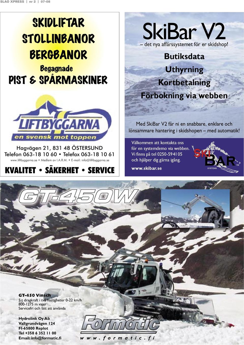 automatik! Hagvägen 21, 831 48 ÖSTERSUND Telefon 063-18 10 60 Telefax 063-18 10 61 www.liftbyggarna.se Medlem av I.A.R.M. E-mail: info@liftbyggarna.