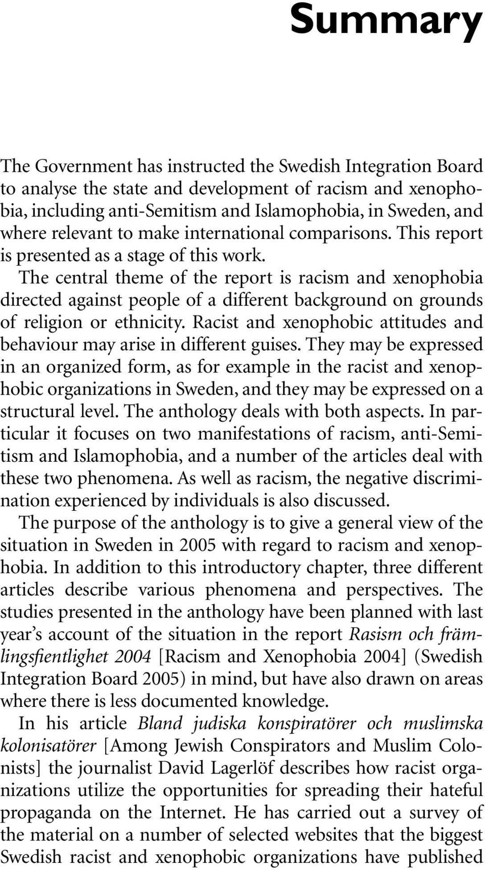 The central theme of the report is racism and xenophobia directed against people of a different background on grounds of religion or ethnicity.